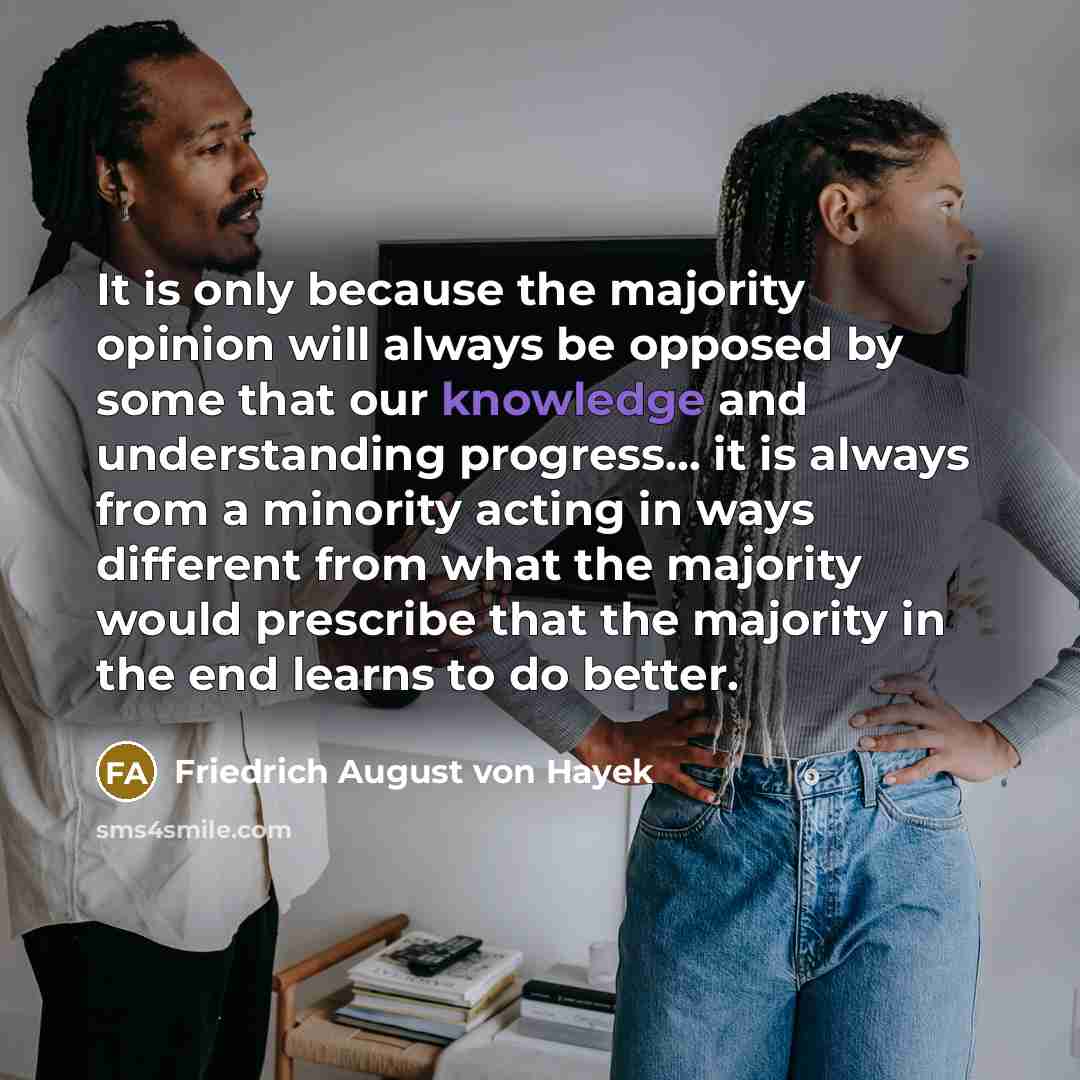 “It is only because the majority opinion will always be…” quote by Friedrich August von Hayek