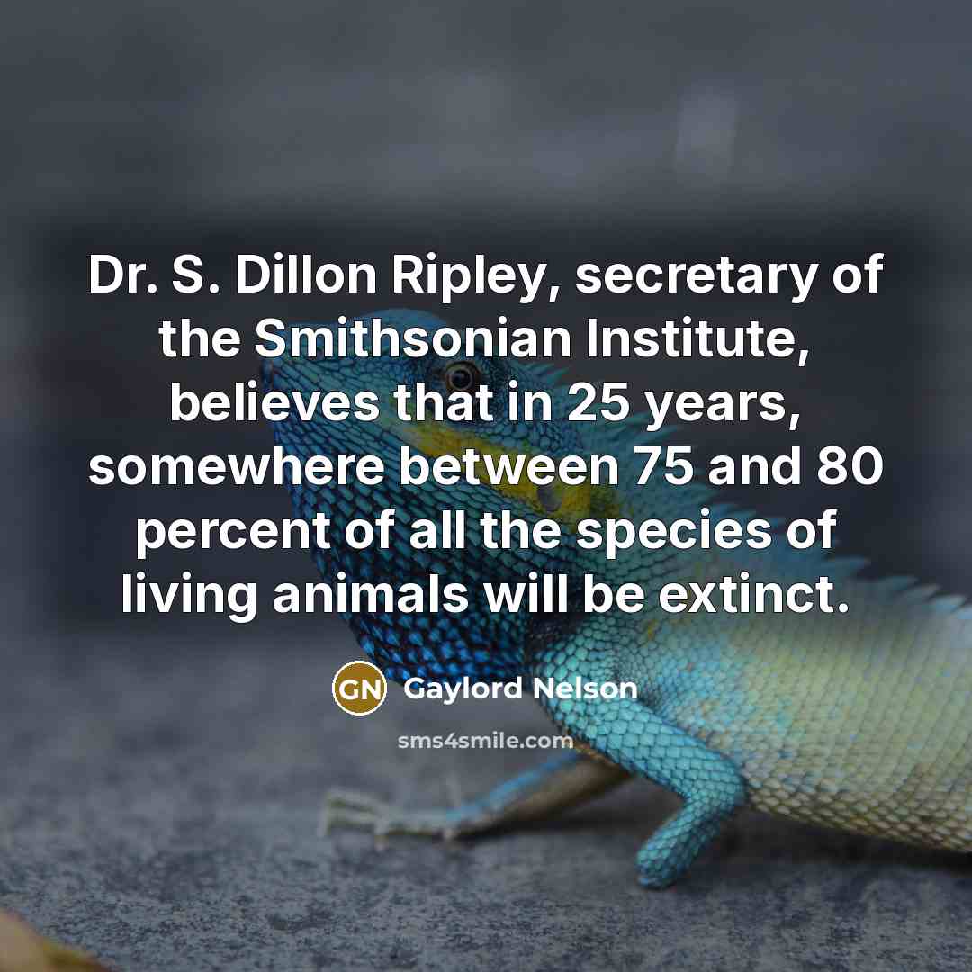 “Dr. S. Dillon Ripley, secretary of the Smithsonian Institute, believes…” quote by Gaylord Nelson