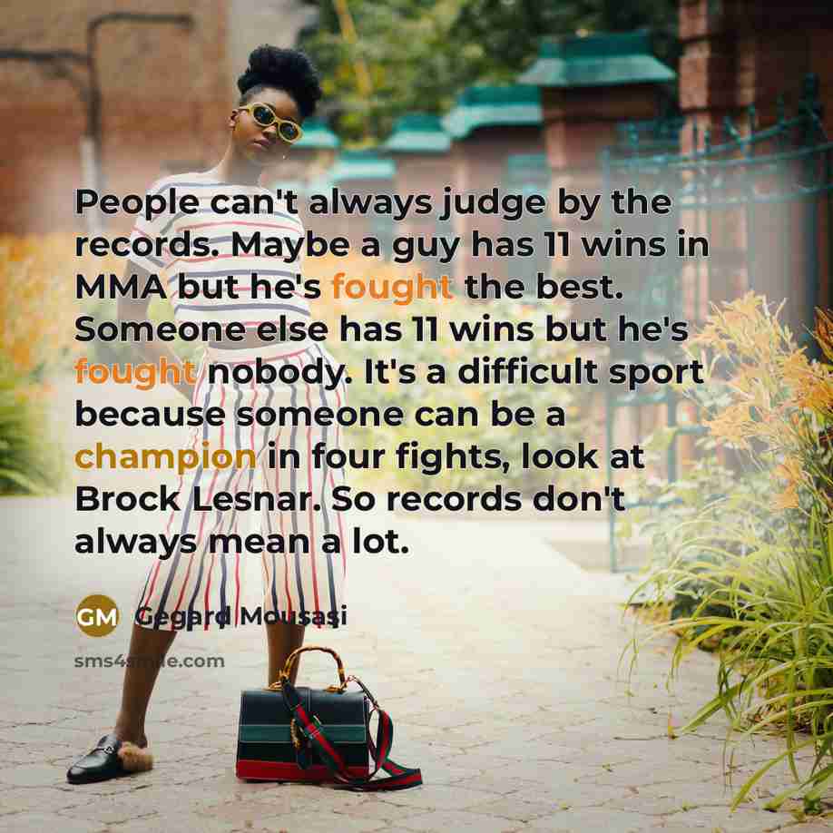 “People can't always judge by the records. Maybe a guy…” quote by Gegard Mousasi