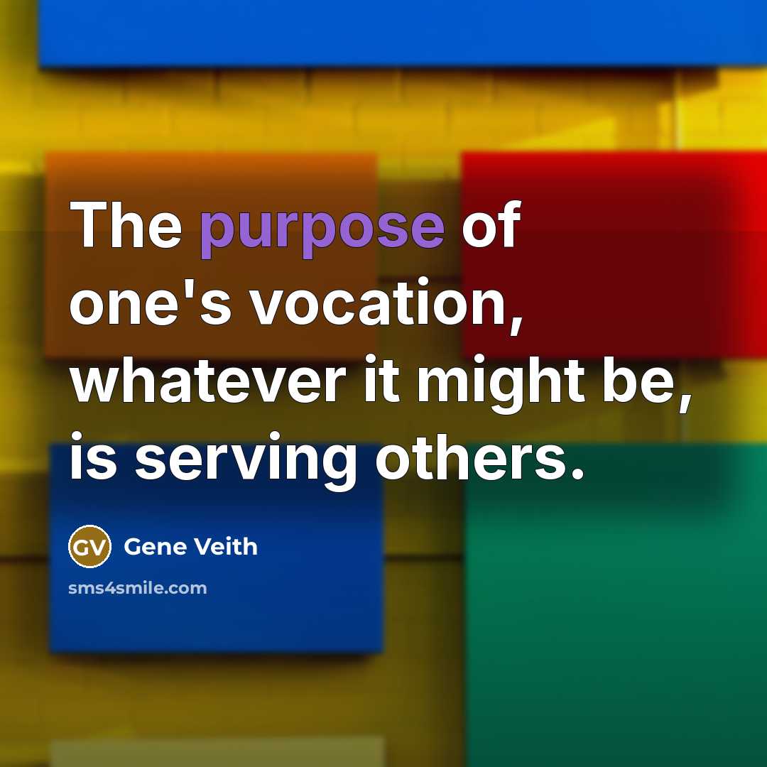 “The purpose of one's vocation, whatever it might be, is…” quote by Gene Veith