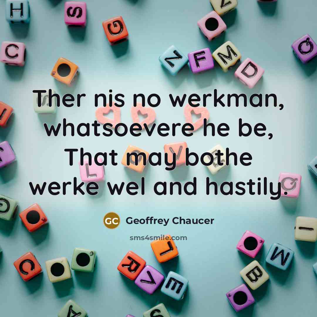 “Ther nis no werkman, whatsoevere he be, That may bothe…” quote by Geoffrey Chaucer