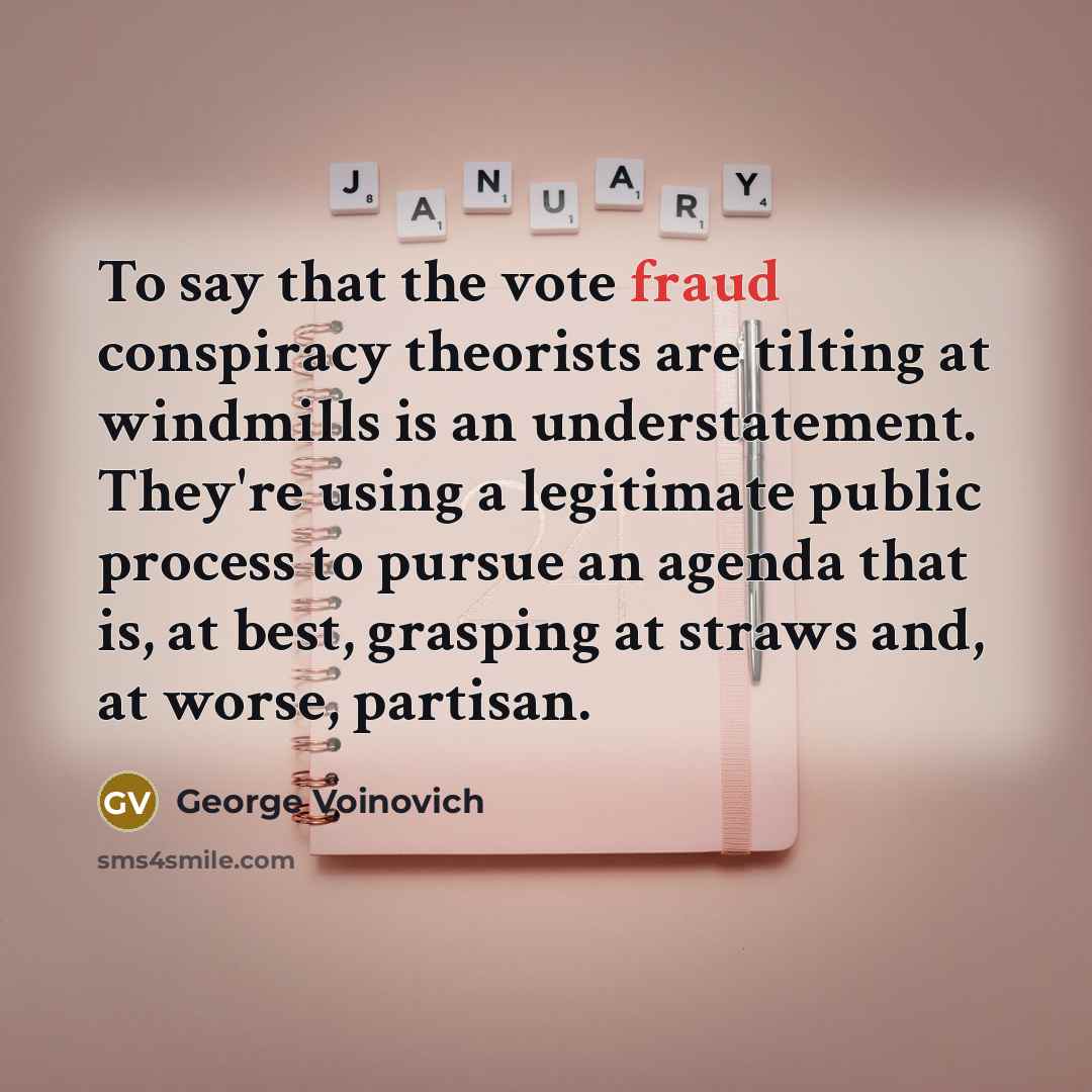 “To say that the vote fraud conspiracy theorists are tilting…” quote by George Voinovich