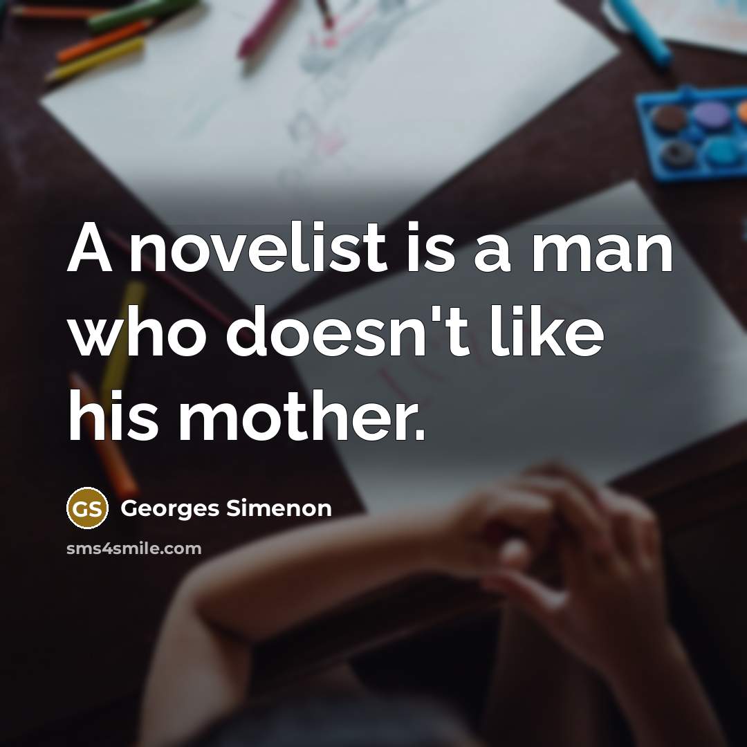 “A novelist is a man who doesn't like his mother.…” quote by Georges Simenon