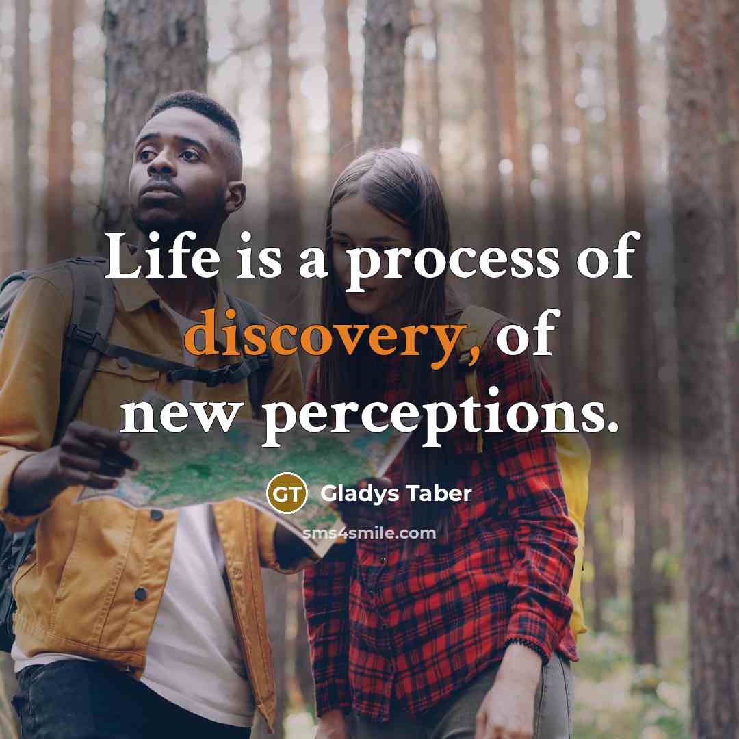 “Life is a process of discovery, of new perceptions.…” quote by Gladys Taber