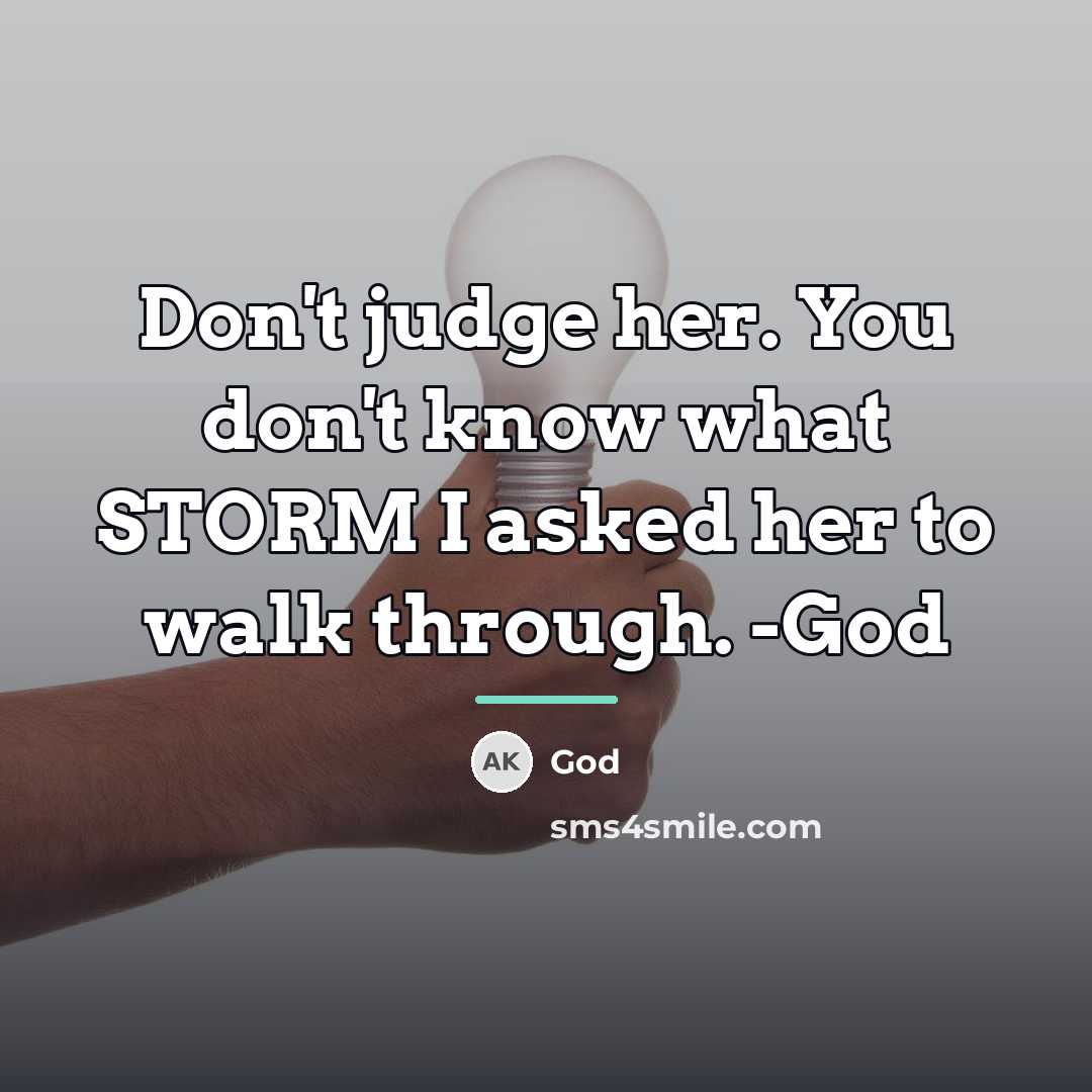 “Don't judge her. You don't know what STORM I asked…” quote by God