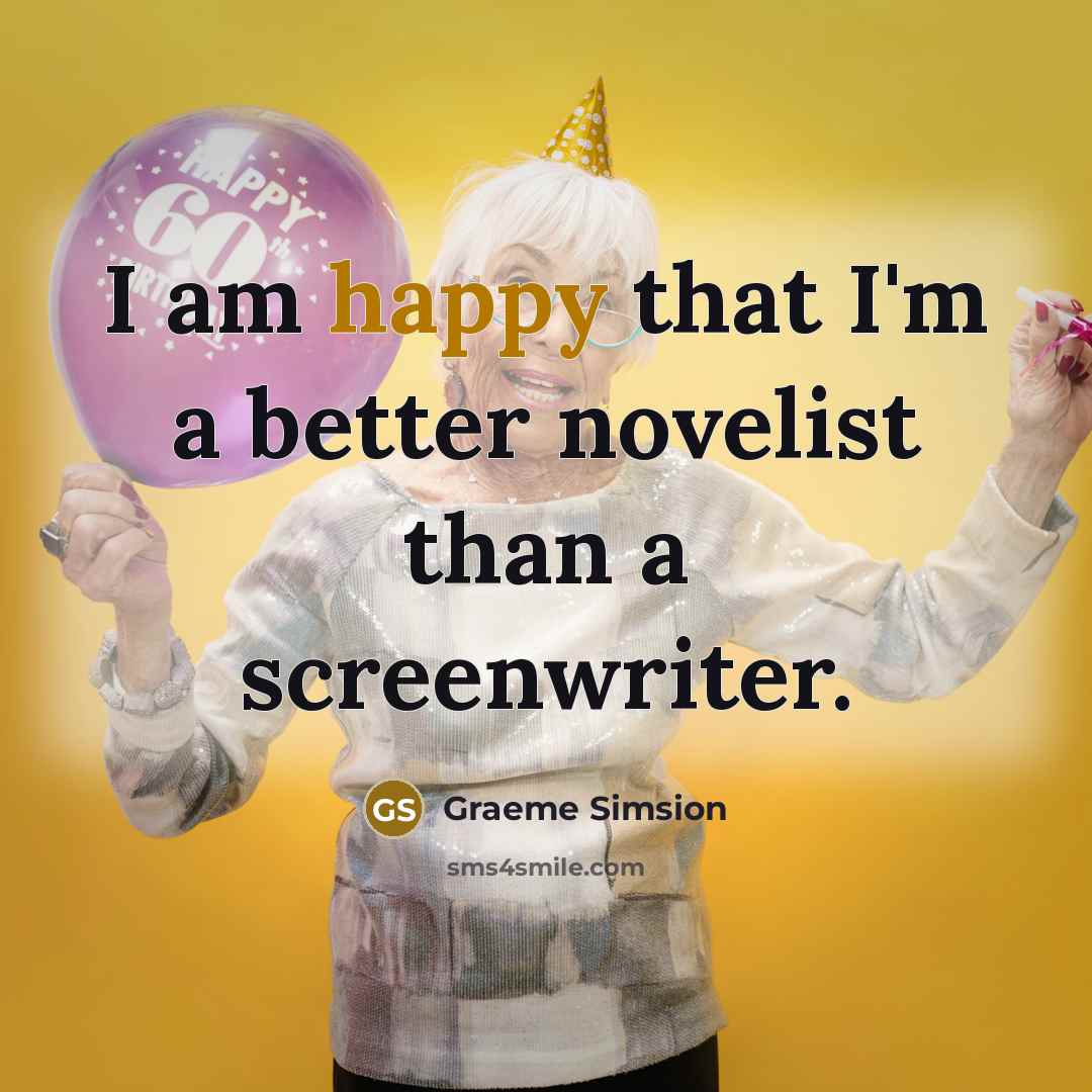 “I am happy that I'm a better novelist than a…” quote by Graeme Simsion