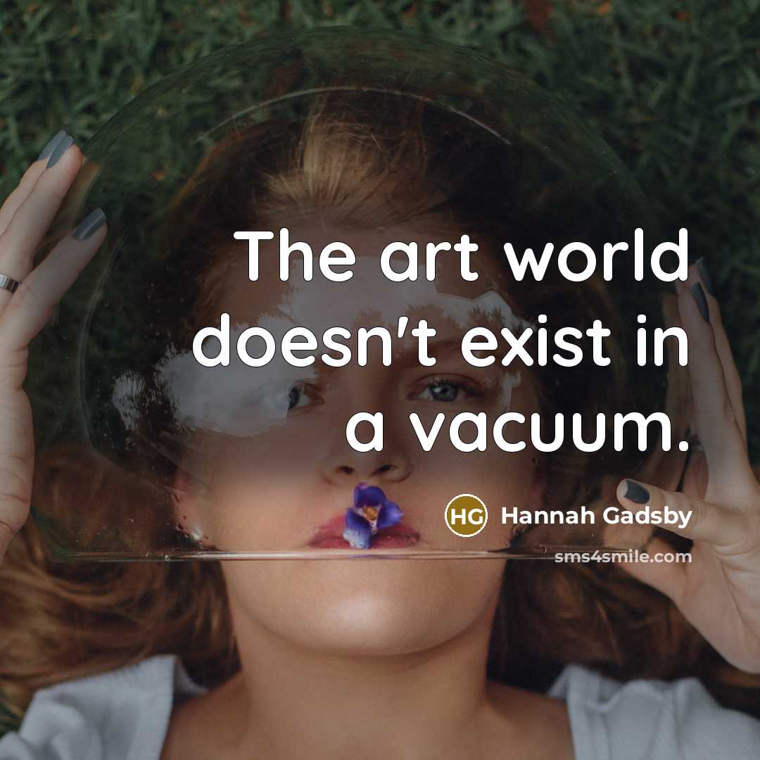 “The art world doesn't exist in a vacuum.…” quote by Hannah Gadsby