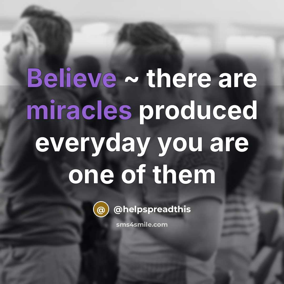 “Believe ~ there are miracles produced everyday you are one of them” quote by @helpspreadthis