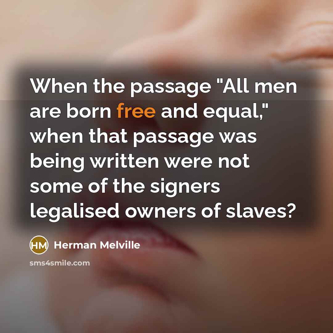 “When the passage "All men are born free and equal,"…” quote by Herman Melville