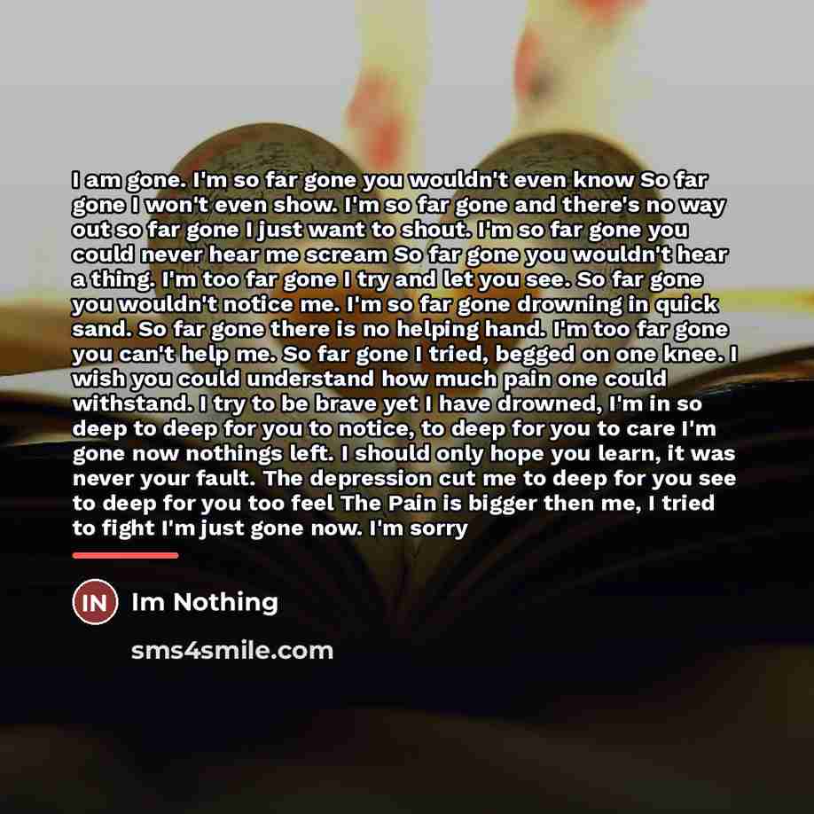 “I am gone. I'm so far gone you wouldn't even…” quote by Im Nothing