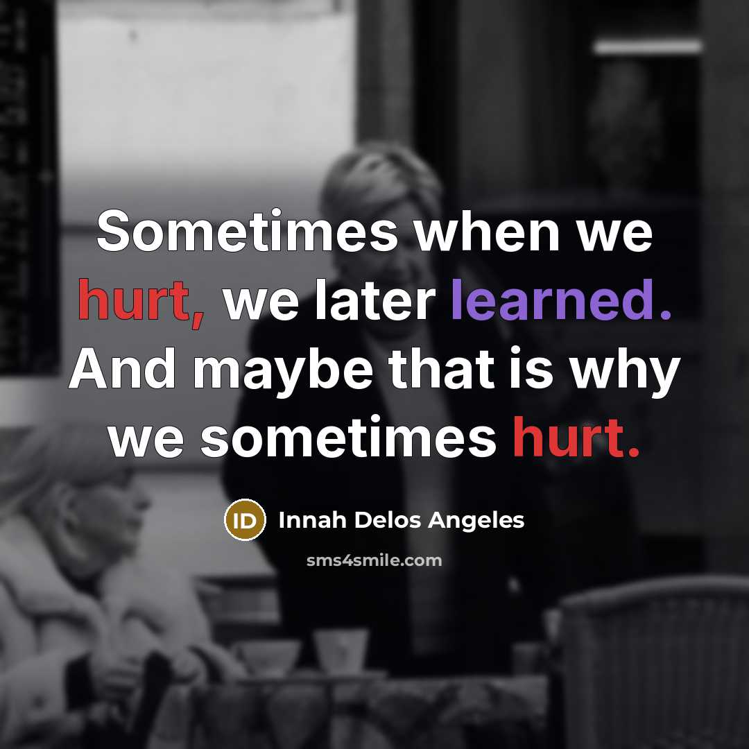 “Sometimes when we hurt, we later learned. And maybe that…” quote by Innah Delos Angeles