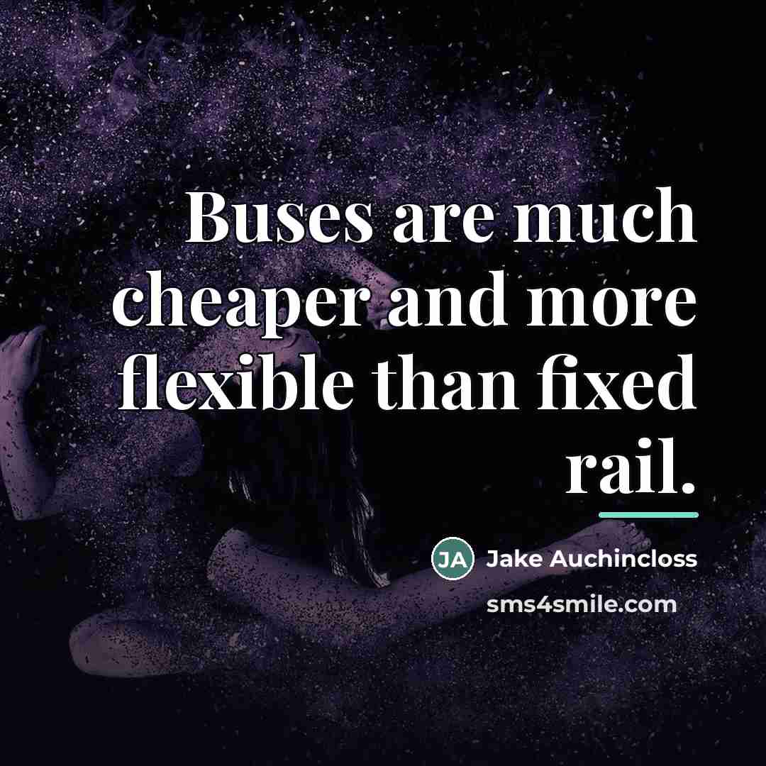 “Buses are much cheaper and more flexible than fixed rail.…” quote by Jake Auchincloss