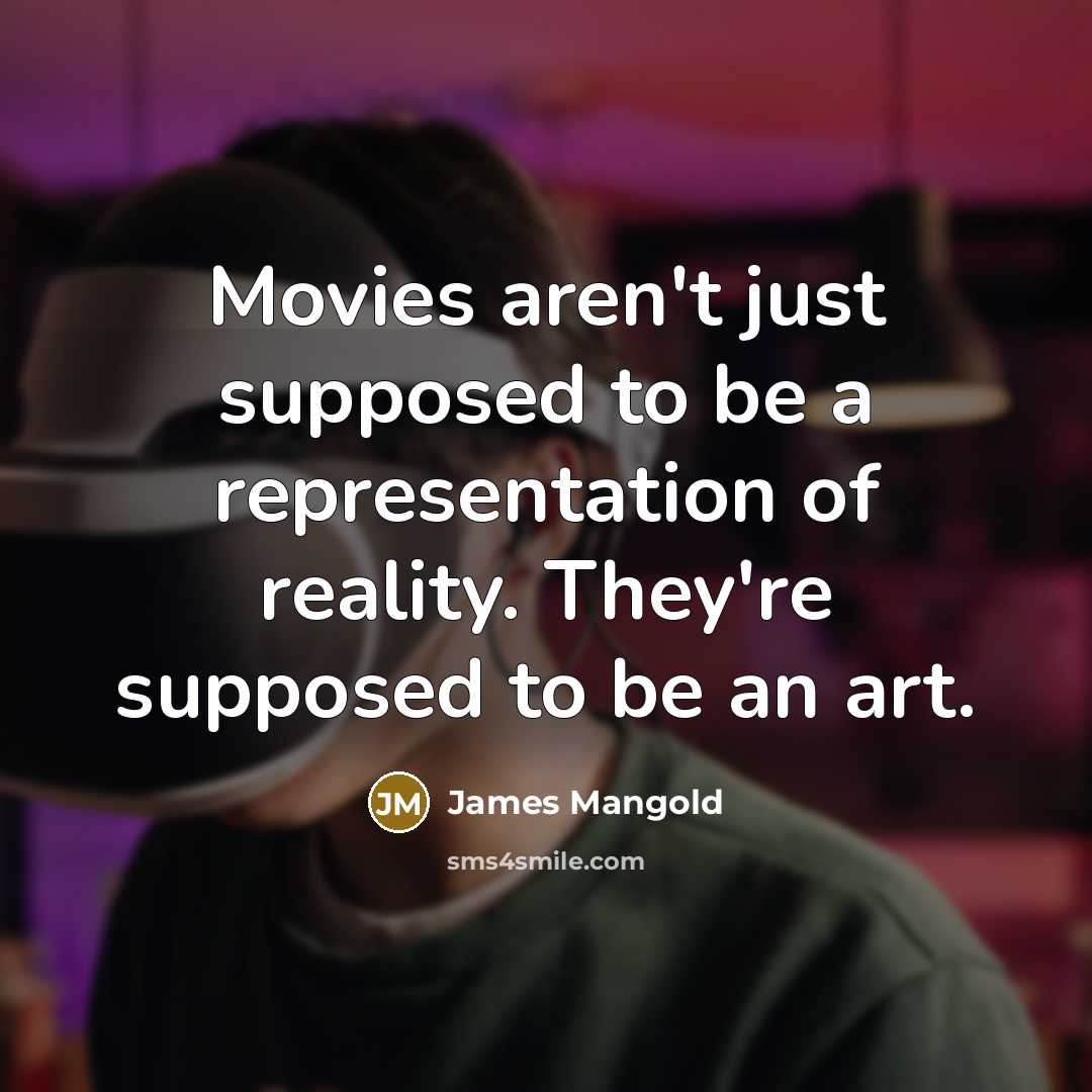 “Movies aren't just supposed to be a representation of reality.…” quote by James Mangold