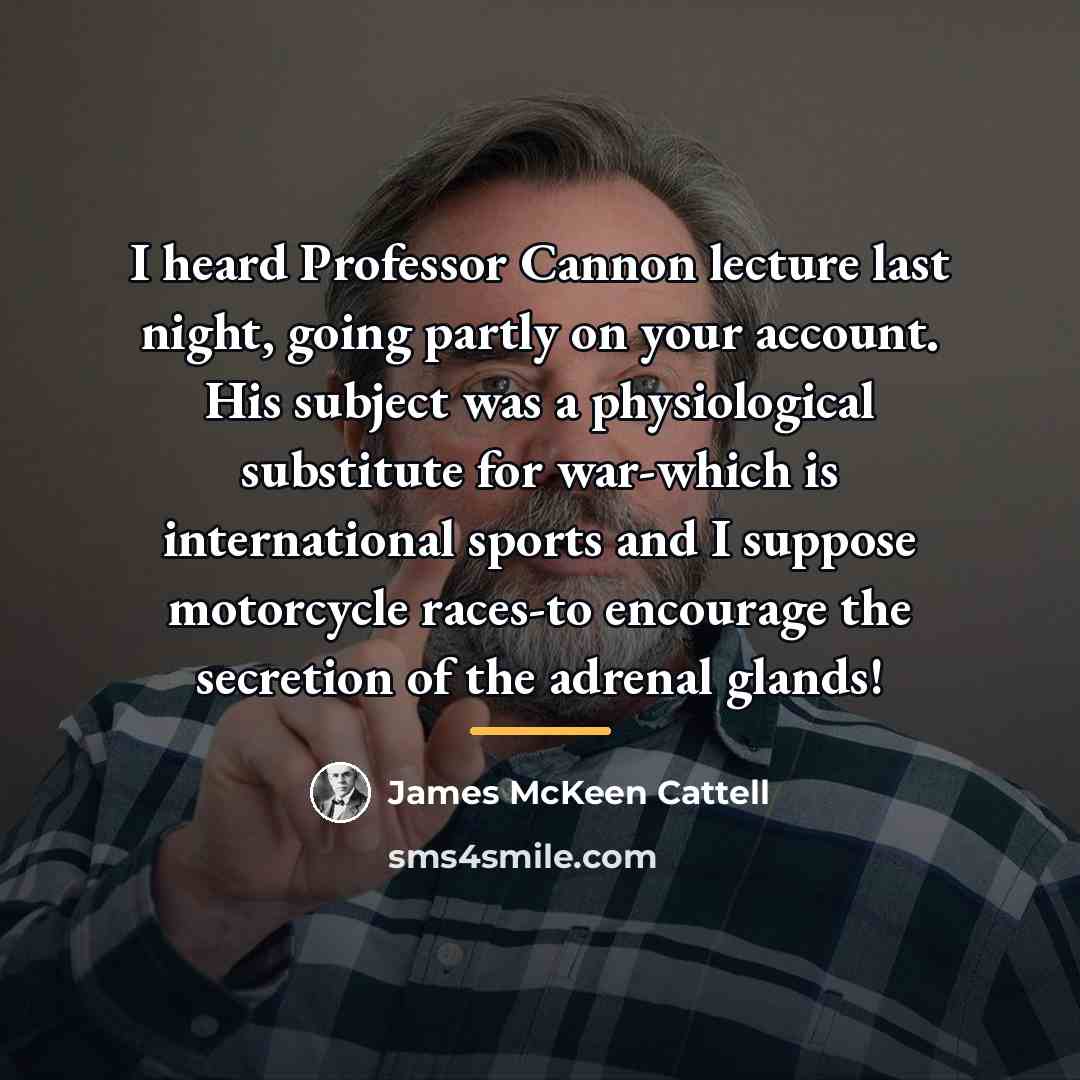 “I heard Professor Cannon lecture last night, going partly on…” quote by James McKeen Cattell
