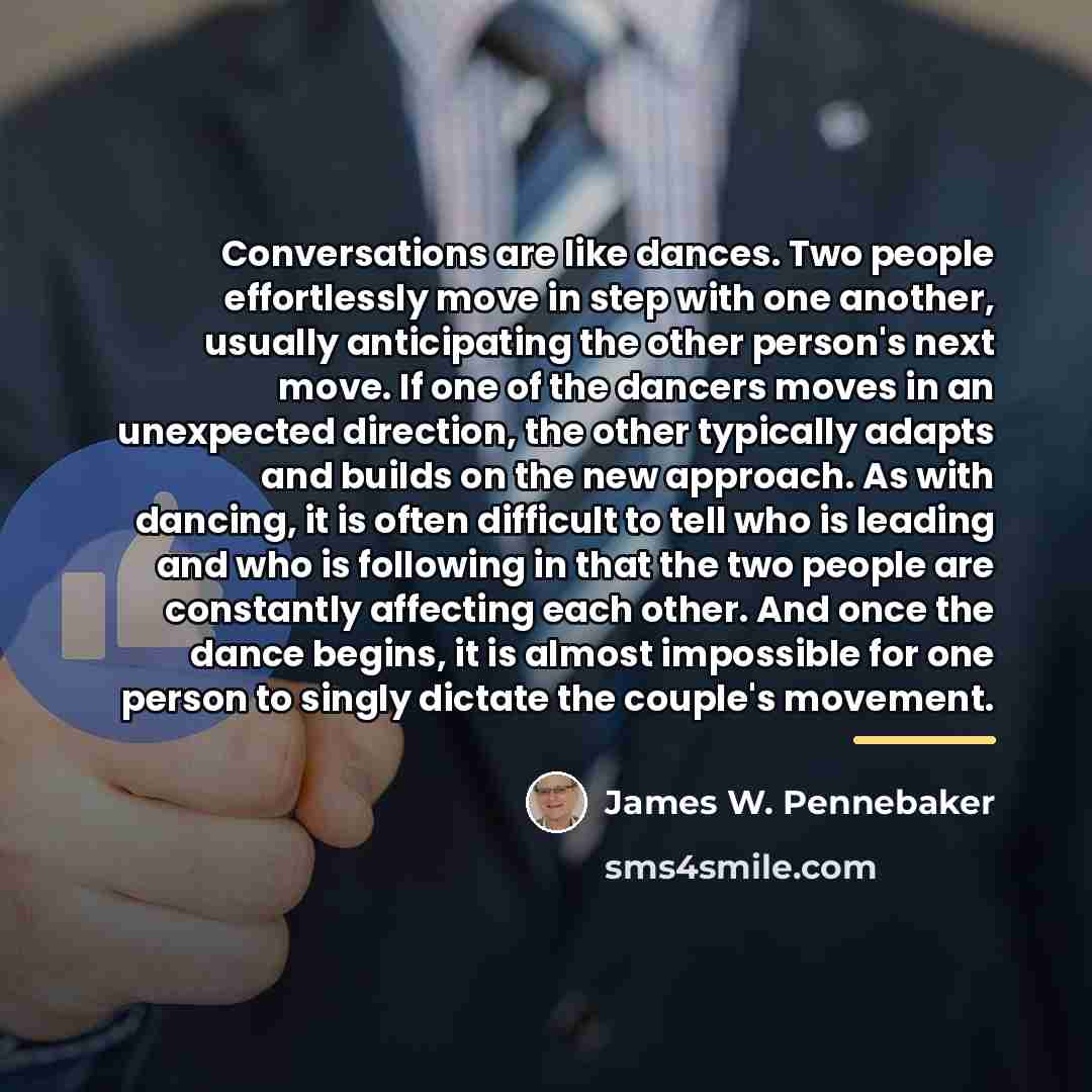 “Conversations are like dances. Two people effortlessly move in step…” quote by James W. Pennebaker