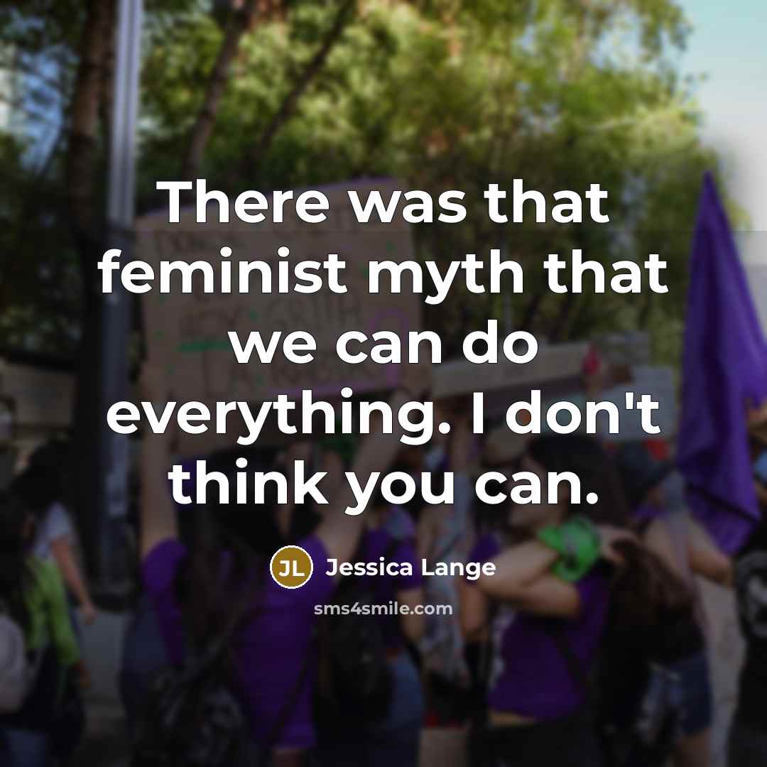 “There was that feminist myth that we can do everything.…” quote by Jessica Lange