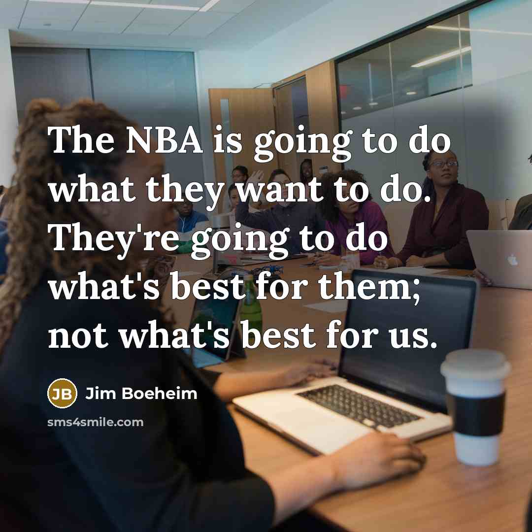 “The NBA is going to do what they want to…” quote by Jim Boeheim