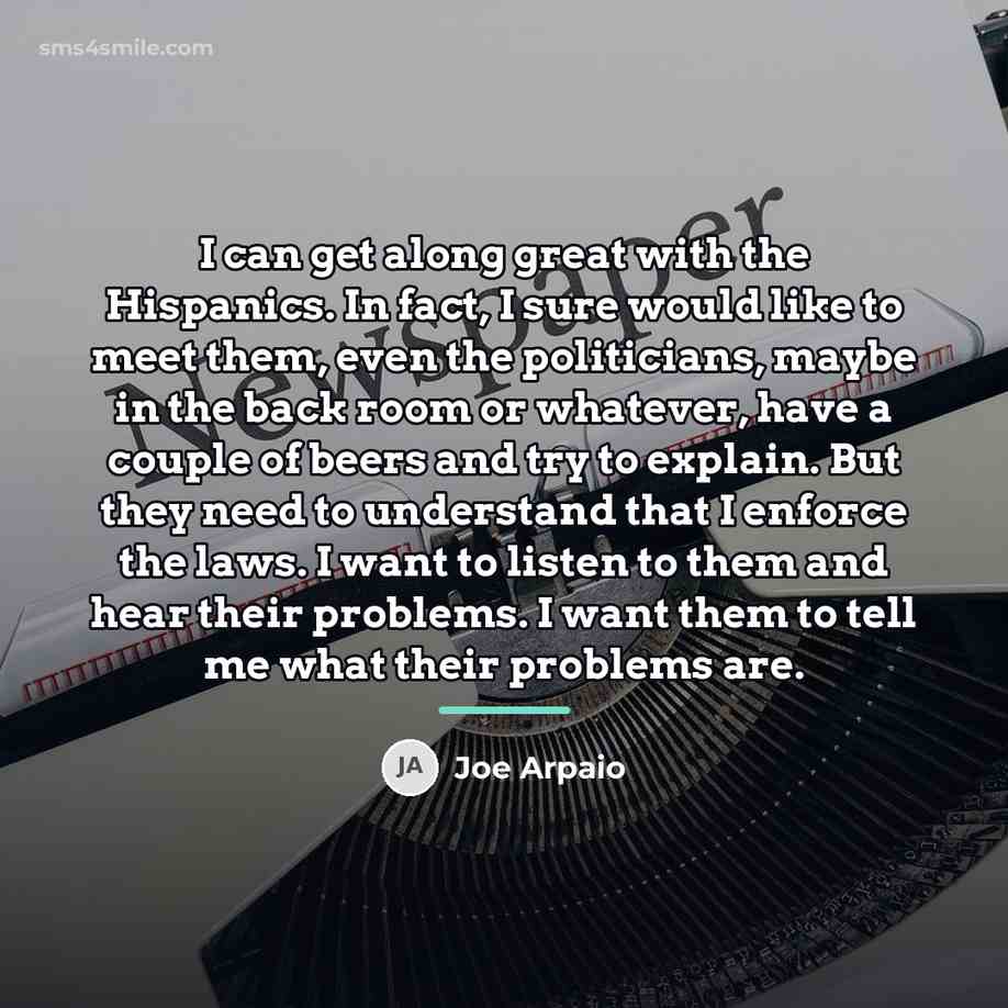 “I can get along great with the Hispanics. In fact,…” quote by Joe Arpaio