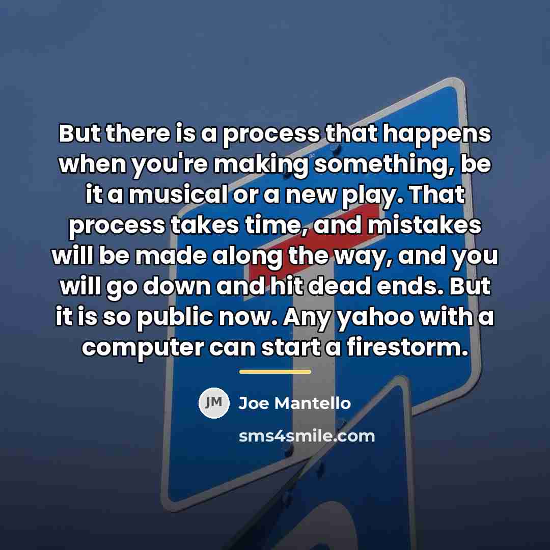 “But there is a process that happens when you're making…” quote by Joe Mantello