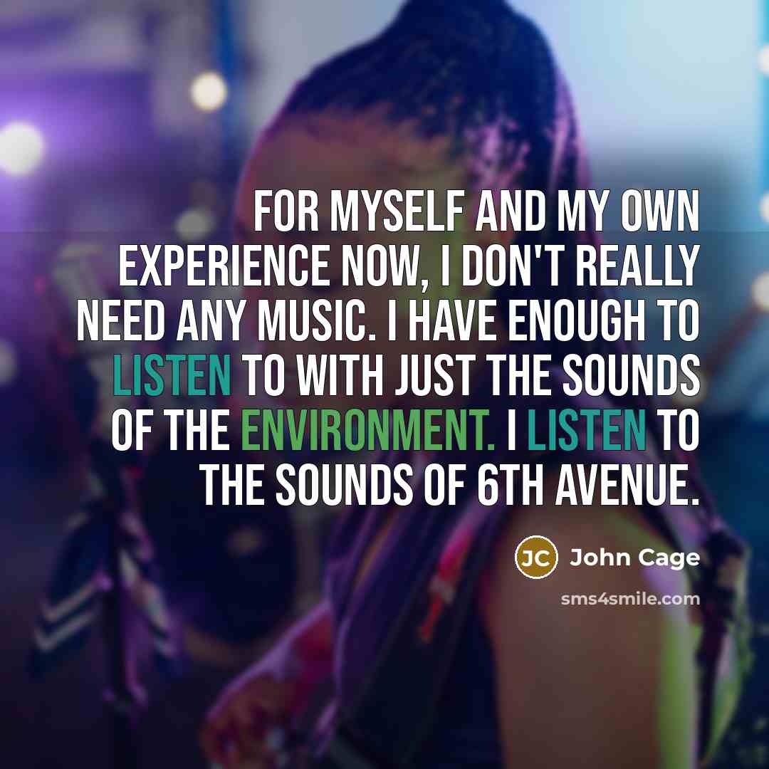 “For myself and my own experience now, I don't really…” quote by John Cage