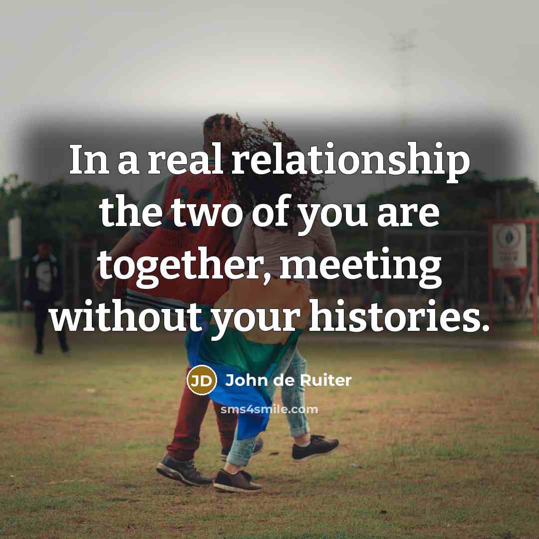 “In a real relationship the two of you are together,…” quote by John de Ruiter