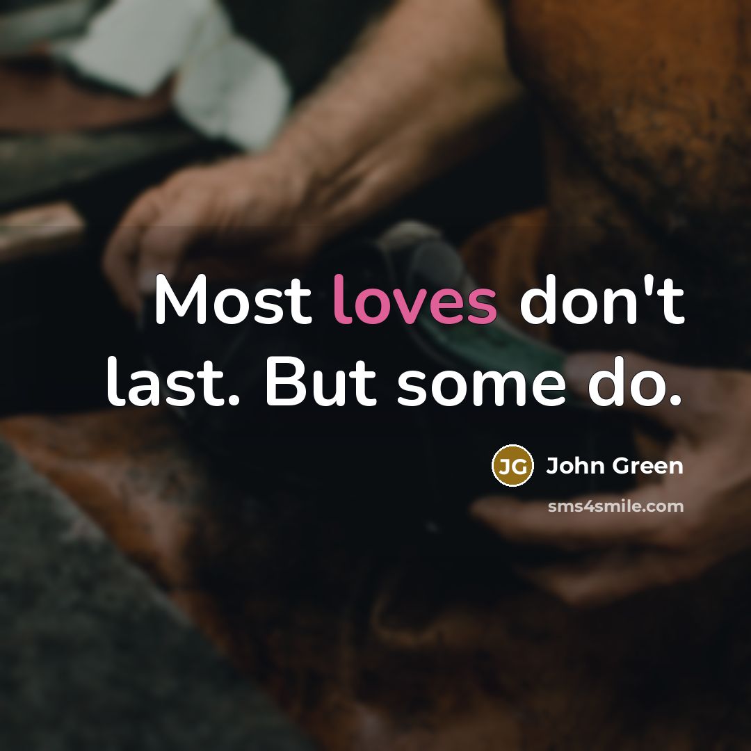 “Most loves don't last. But some do.…” quote by John Green