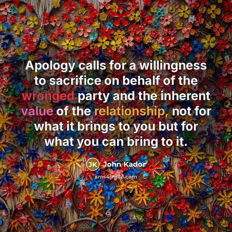“Apology calls for a willingness to sacrifice on behalf of…” quote by John Kador