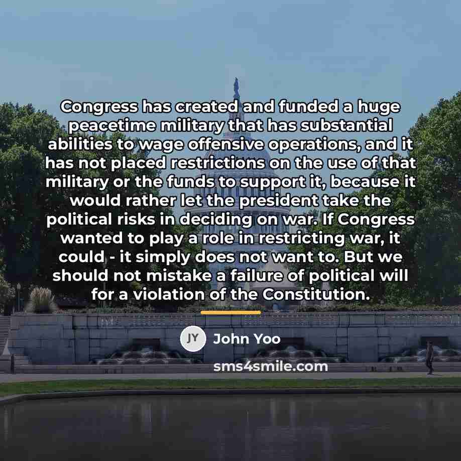 “Congress has created and funded a huge peacetime military that…” quote by John Yoo