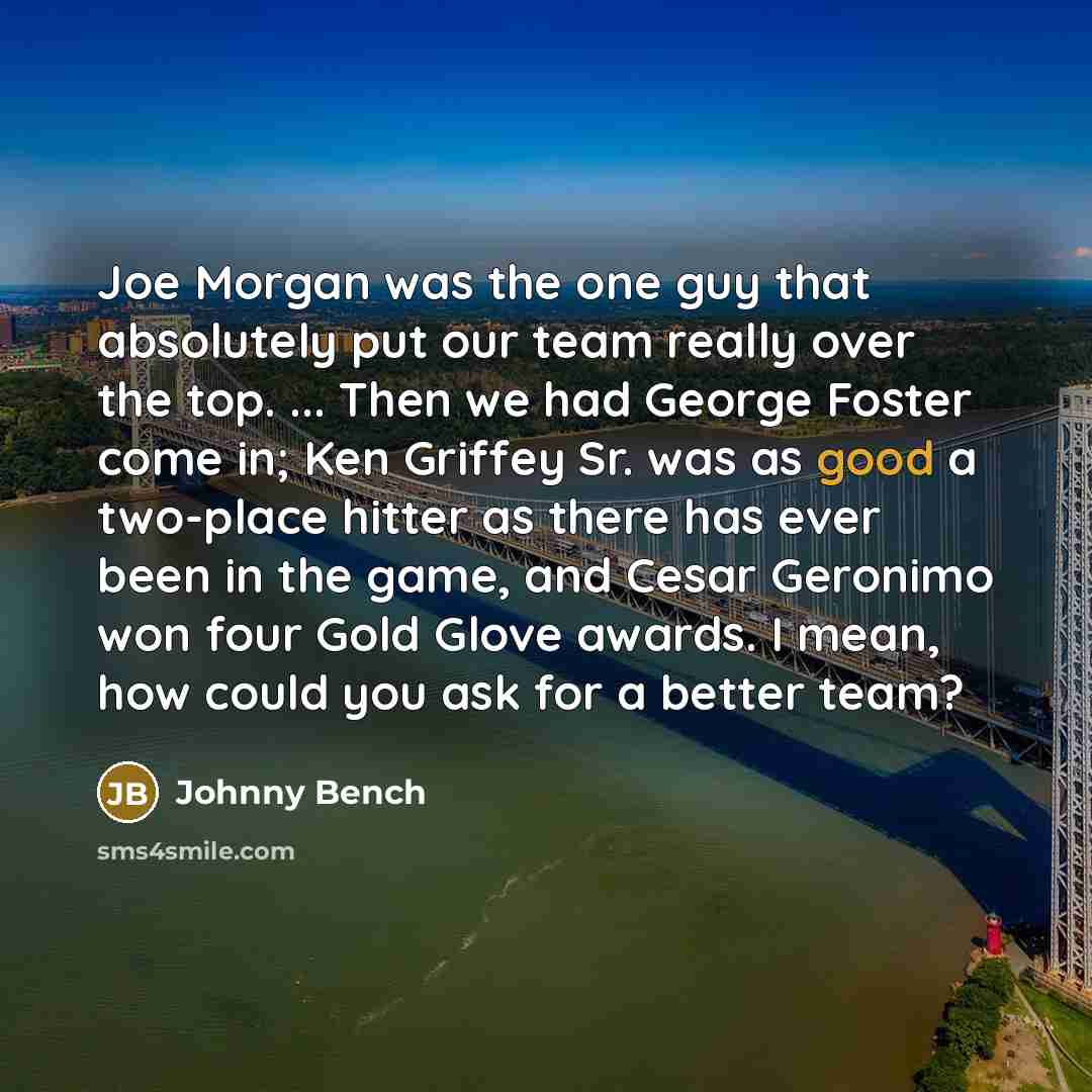 “Joe Morgan was the one guy that absolutely put our…” quote by Johnny Bench