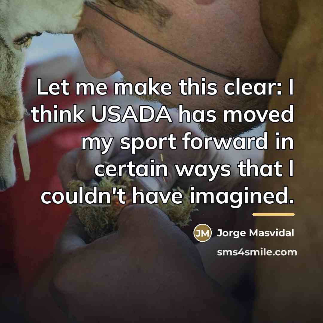 “Let me make this clear: I think USADA has moved…” quote by Jorge Masvidal