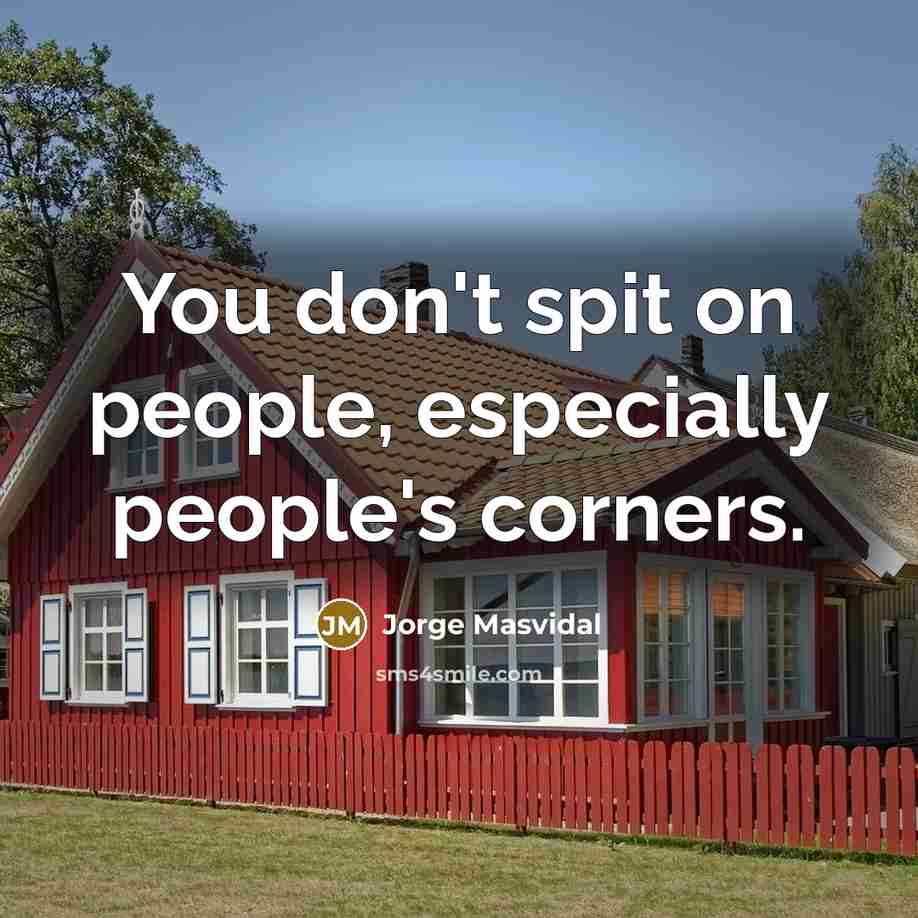 “You don't spit on people, especially people's corners.…” quote by Jorge Masvidal