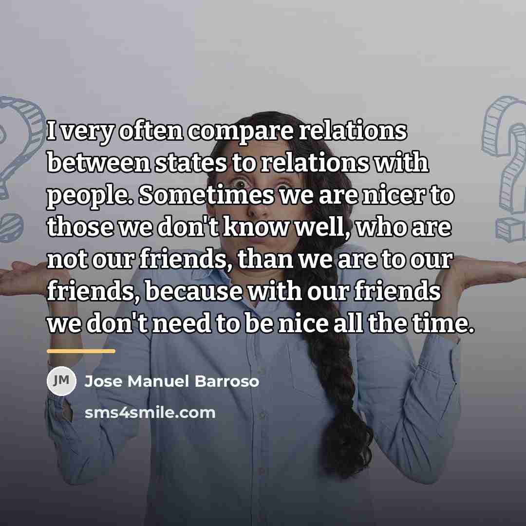 “I very often compare relations between states to relations with…” quote by Jose Manuel Barroso