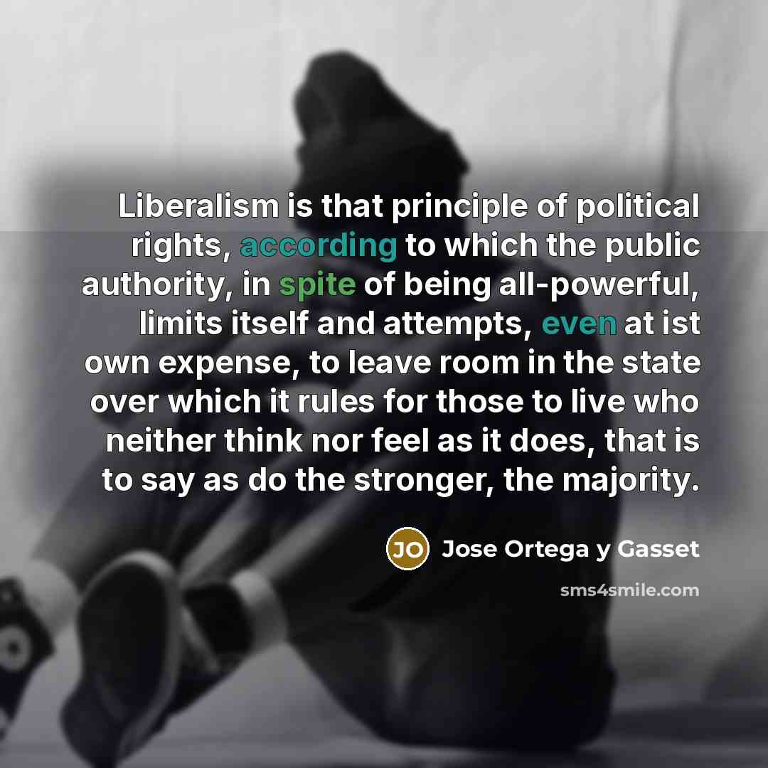“Liberalism is that principle of political rights, according to which…” quote by Jose Ortega y Gasset