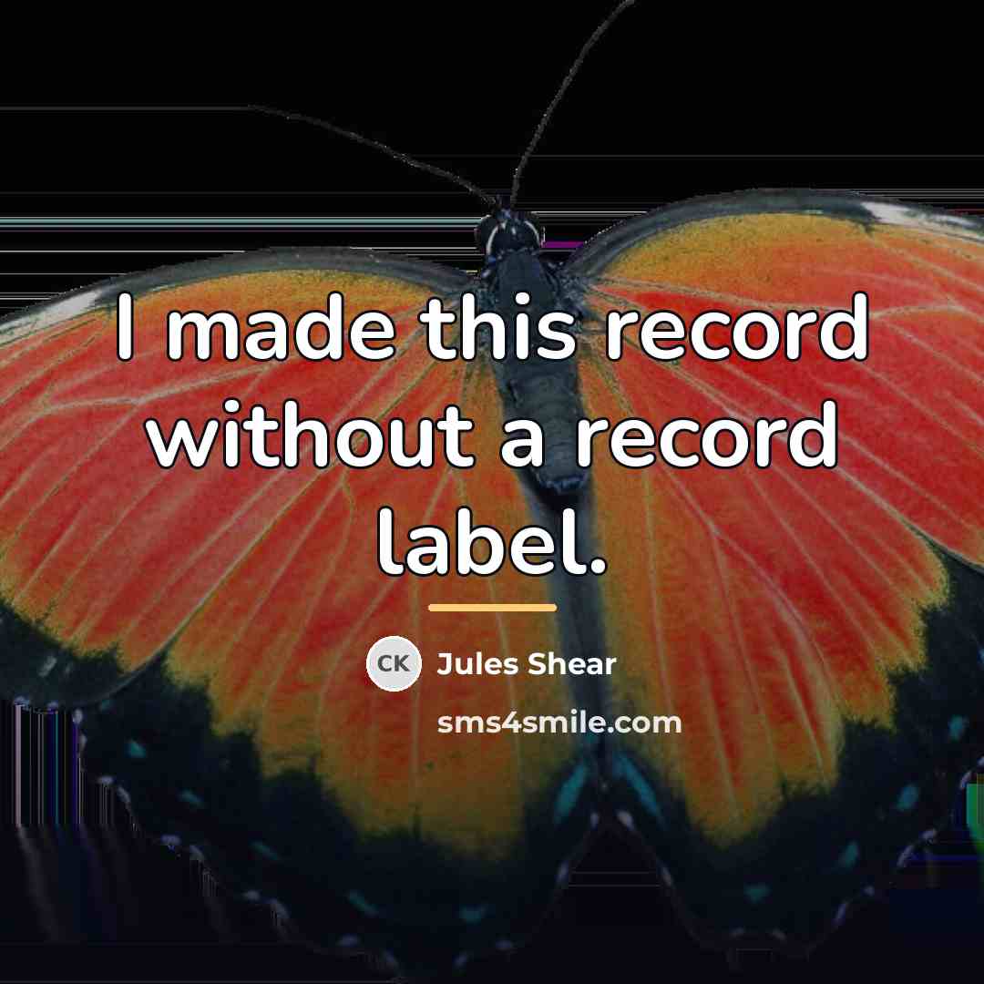 “I made this record without a record label.…” quote by Jules Shear