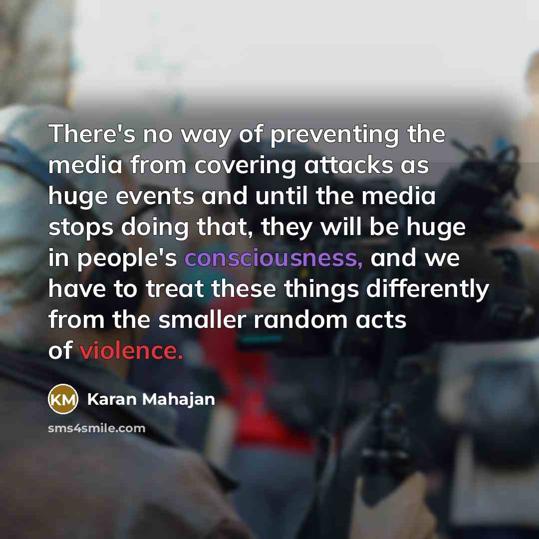 “There's no way of preventing the media from covering attacks…” quote by Karan Mahajan
