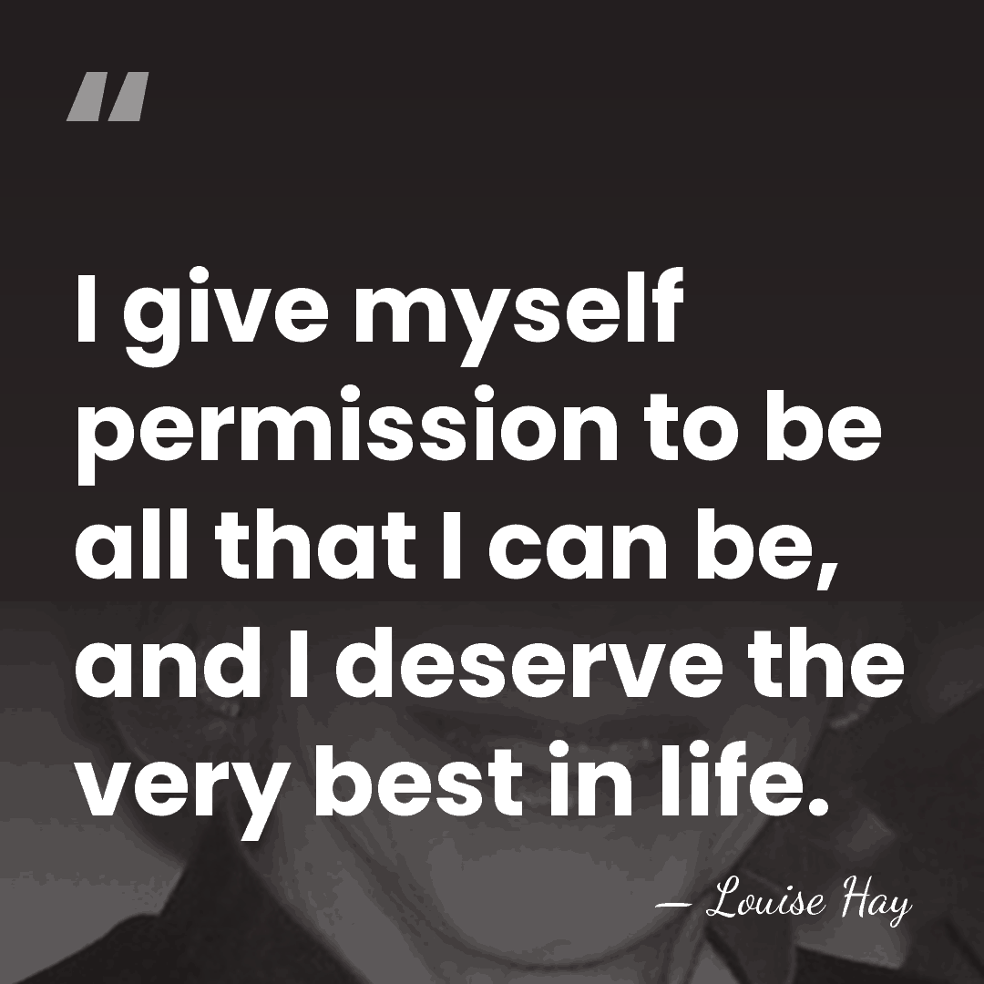 I give myself permission to be all that I can be, and&hellip; - Louise Hay