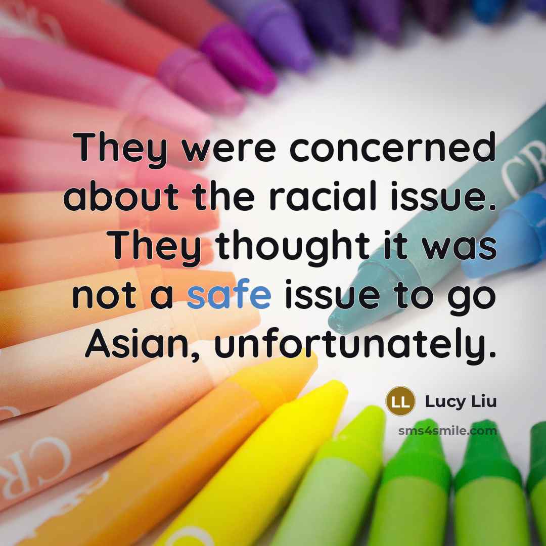 “They were concerned about the racial issue. They thought it…” quote by Lucy Liu
