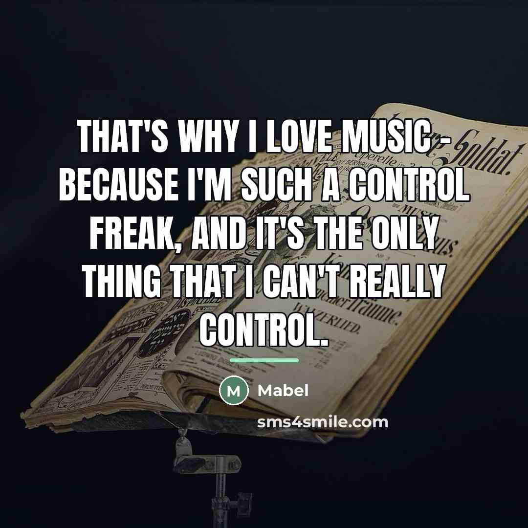 “That's why I love music - because I'm such a…” quote by Mabel