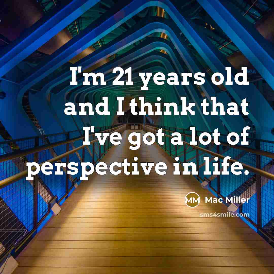 “I'm 21 years old and I think that I've got…” quote by Mac Miller