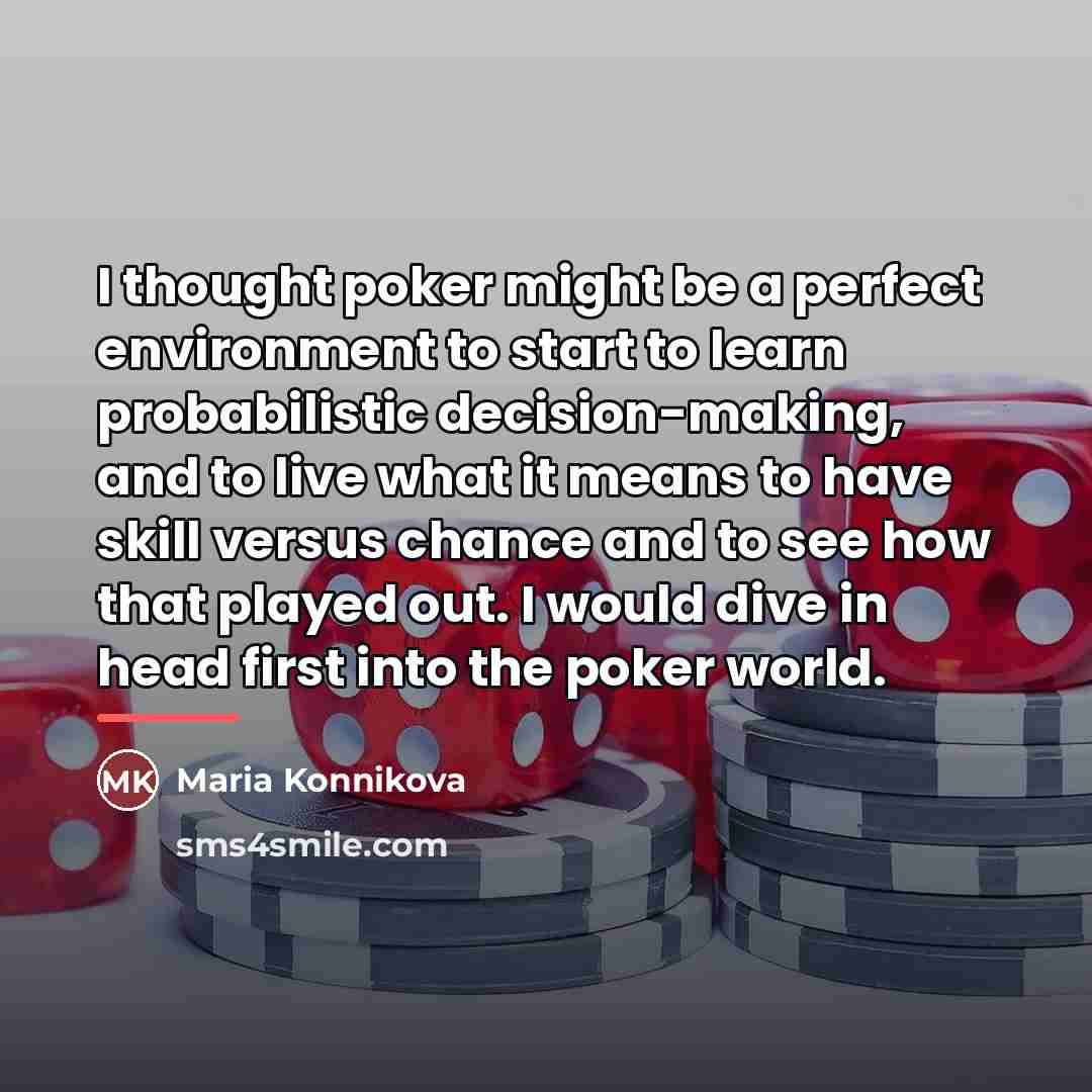 “I thought poker might be a perfect environment to start…” quote by Maria Konnikova