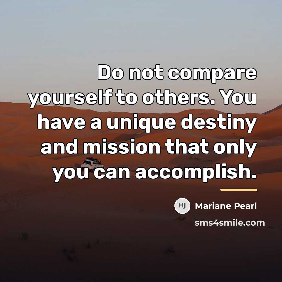 “Do not compare yourself to others. You have a unique…” quote by Mariane Pearl