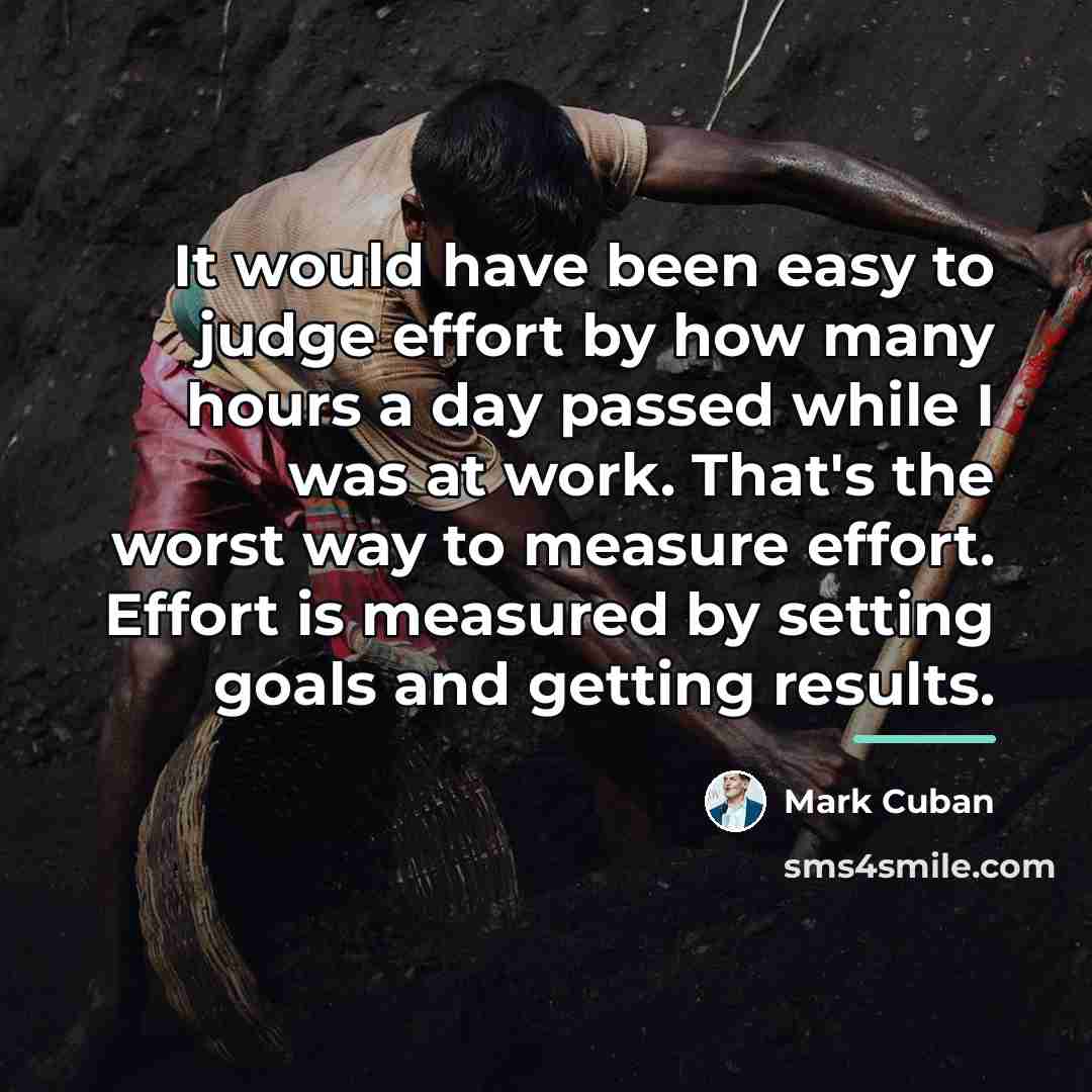 “It would have been easy to judge effort by how…” quote by Mark Cuban