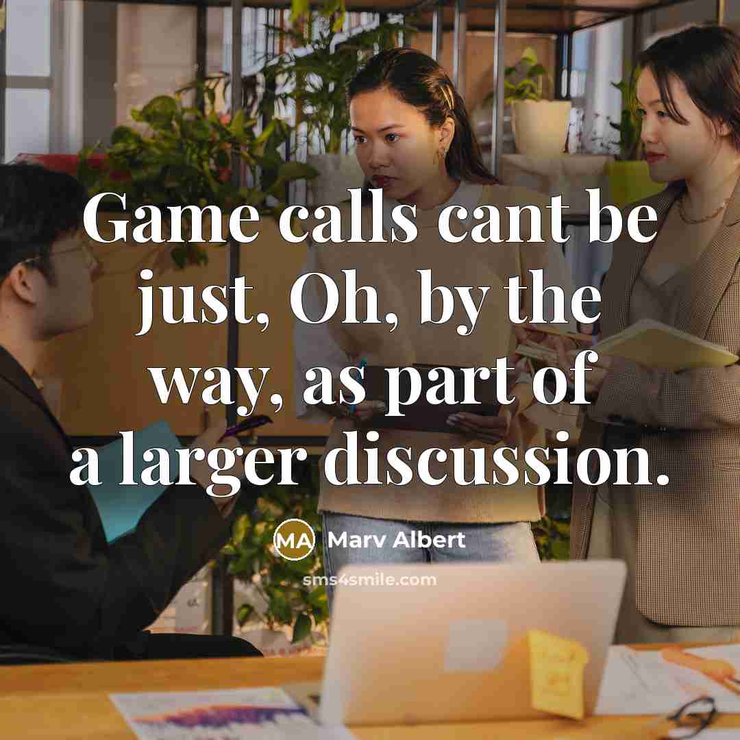 “Game calls cant be just, Oh, by the way, as…” quote by Marv Albert