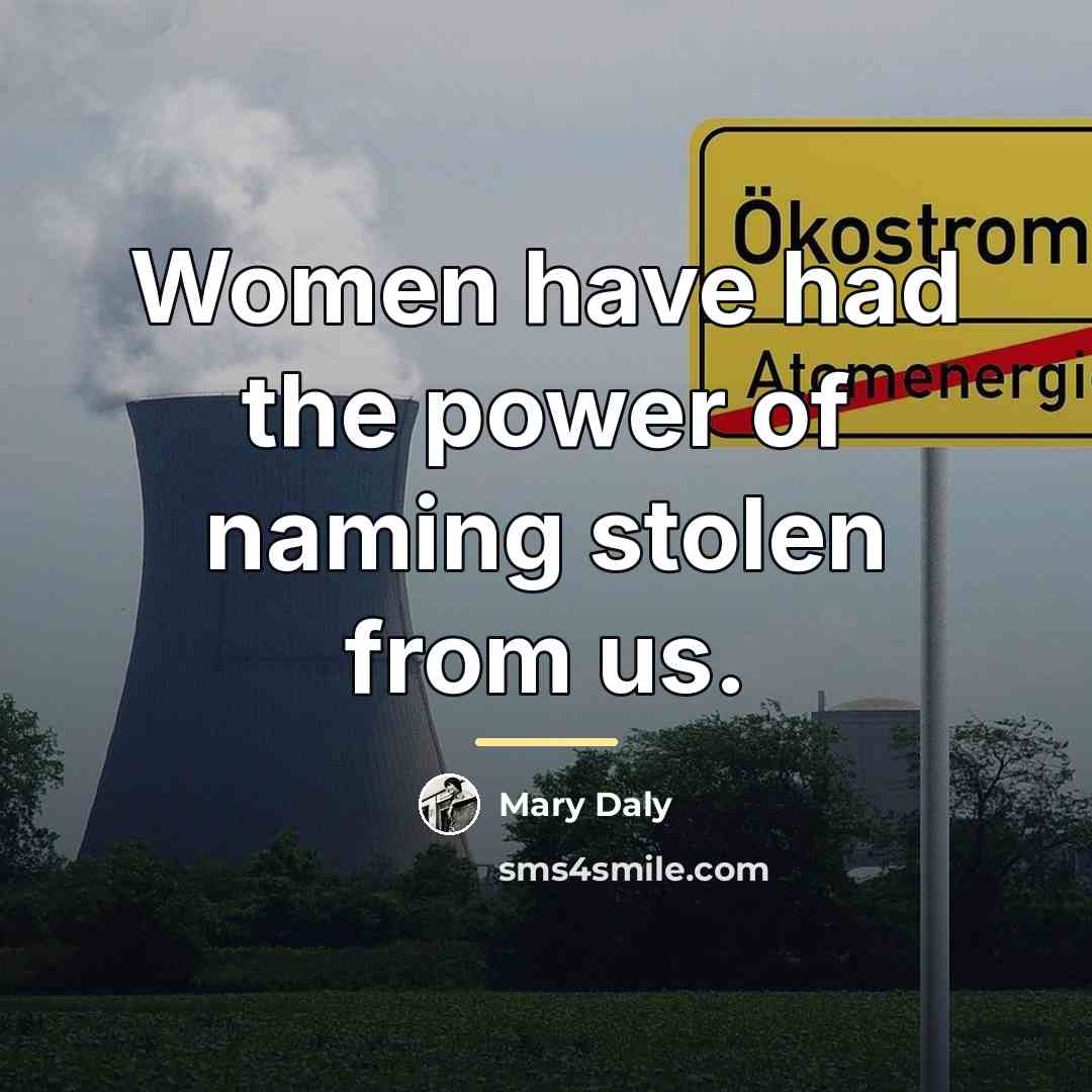 “Women have had the power of naming stolen from us.…” quote by Mary Daly