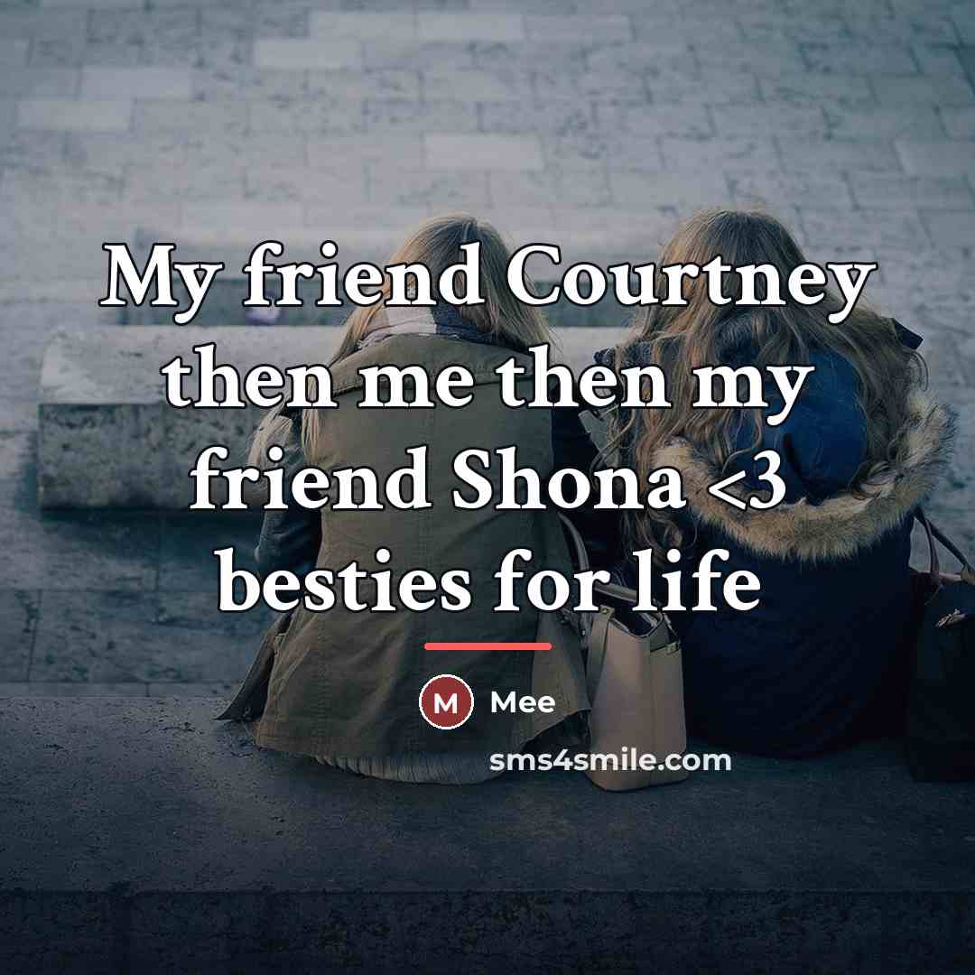 “My friend Courtney then me then my friend Shona…” quote by Mee