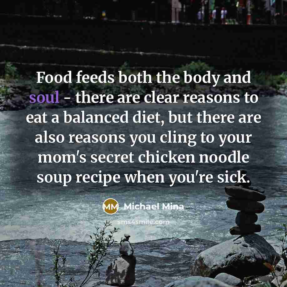“Food feeds both the body and soul - there are…” quote by Michael Mina