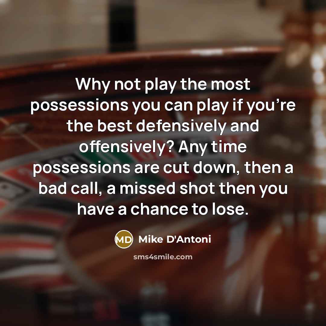 “Why not play the most possessions you can play if…” quote by Mike D'Antoni