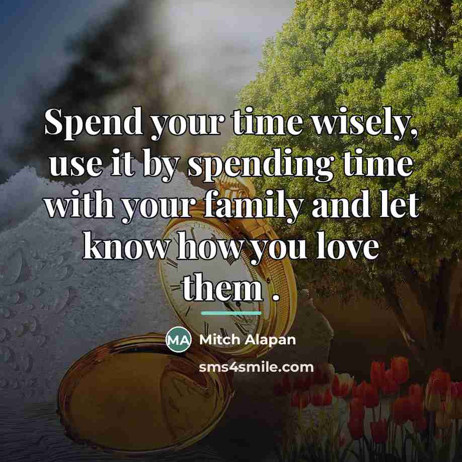 “Spend your time wisely, use it by spending time with…” quote by Mitch Alapan