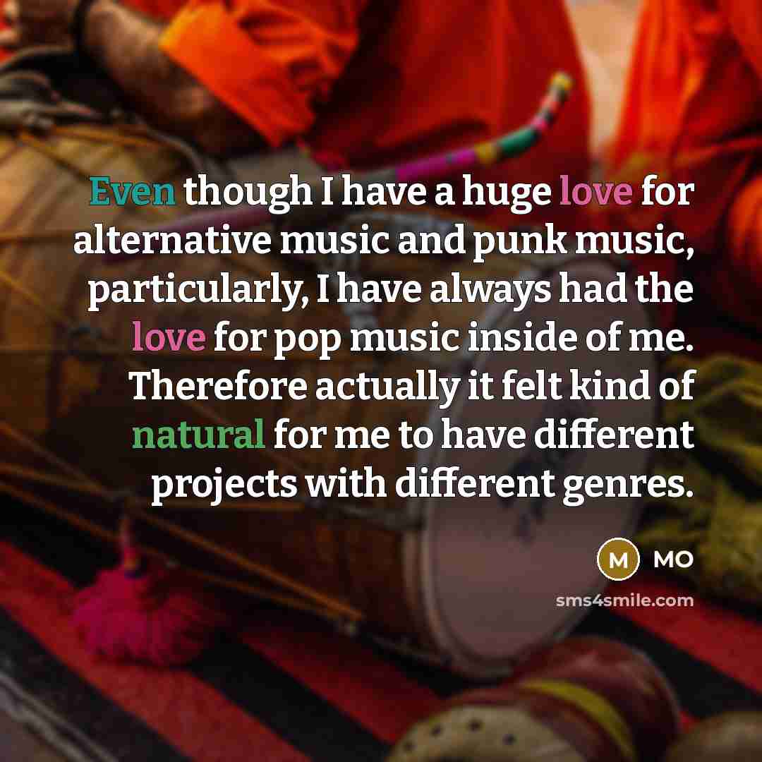 “Even though I have a huge love for alternative music and punk music, particularly, I have always had the love for pop music inside of me. Therefore actually it felt kind of natural for me to have different projects with different genres.” quote by MO