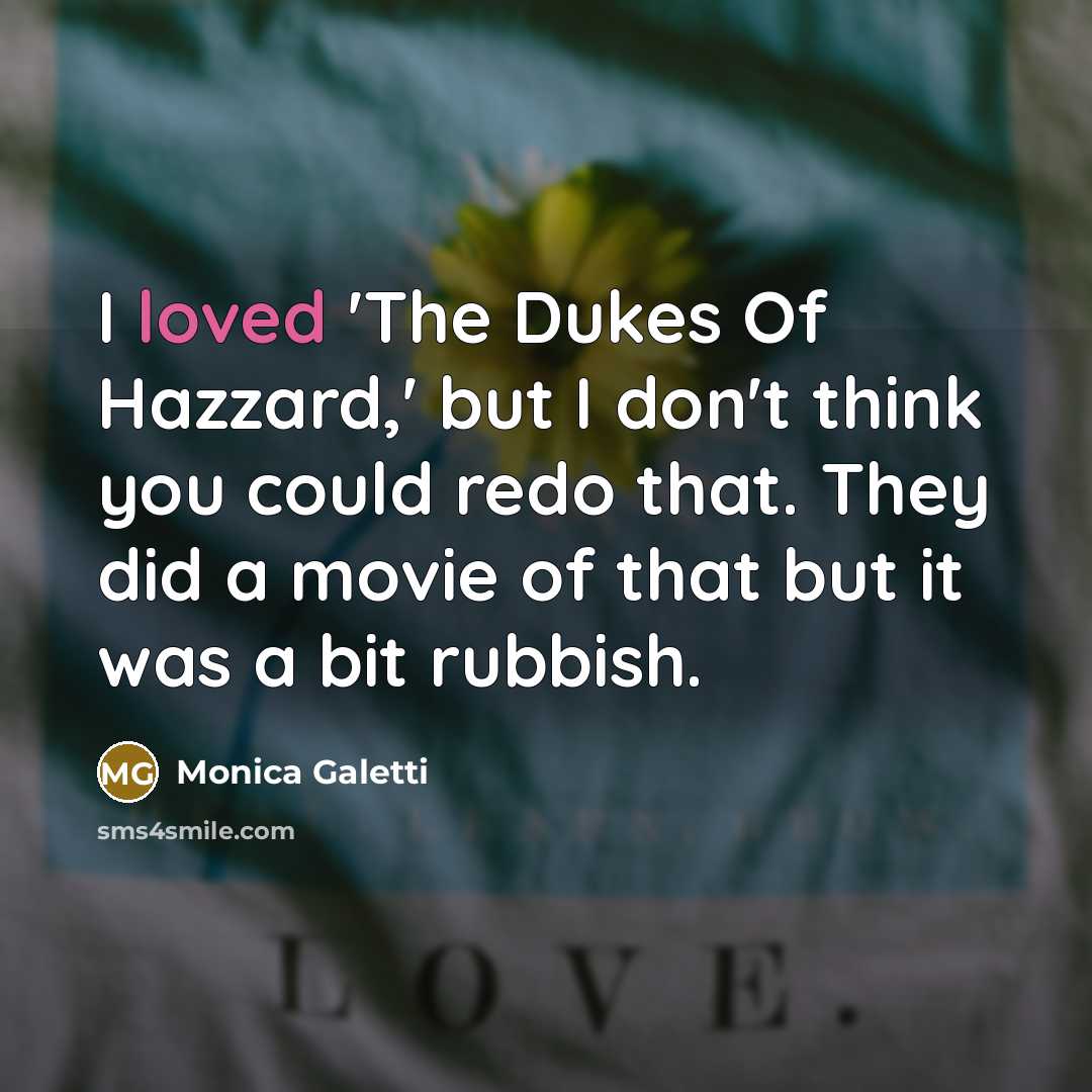 “I loved 'The Dukes Of Hazzard,' but I don't think…” quote by Monica Galetti